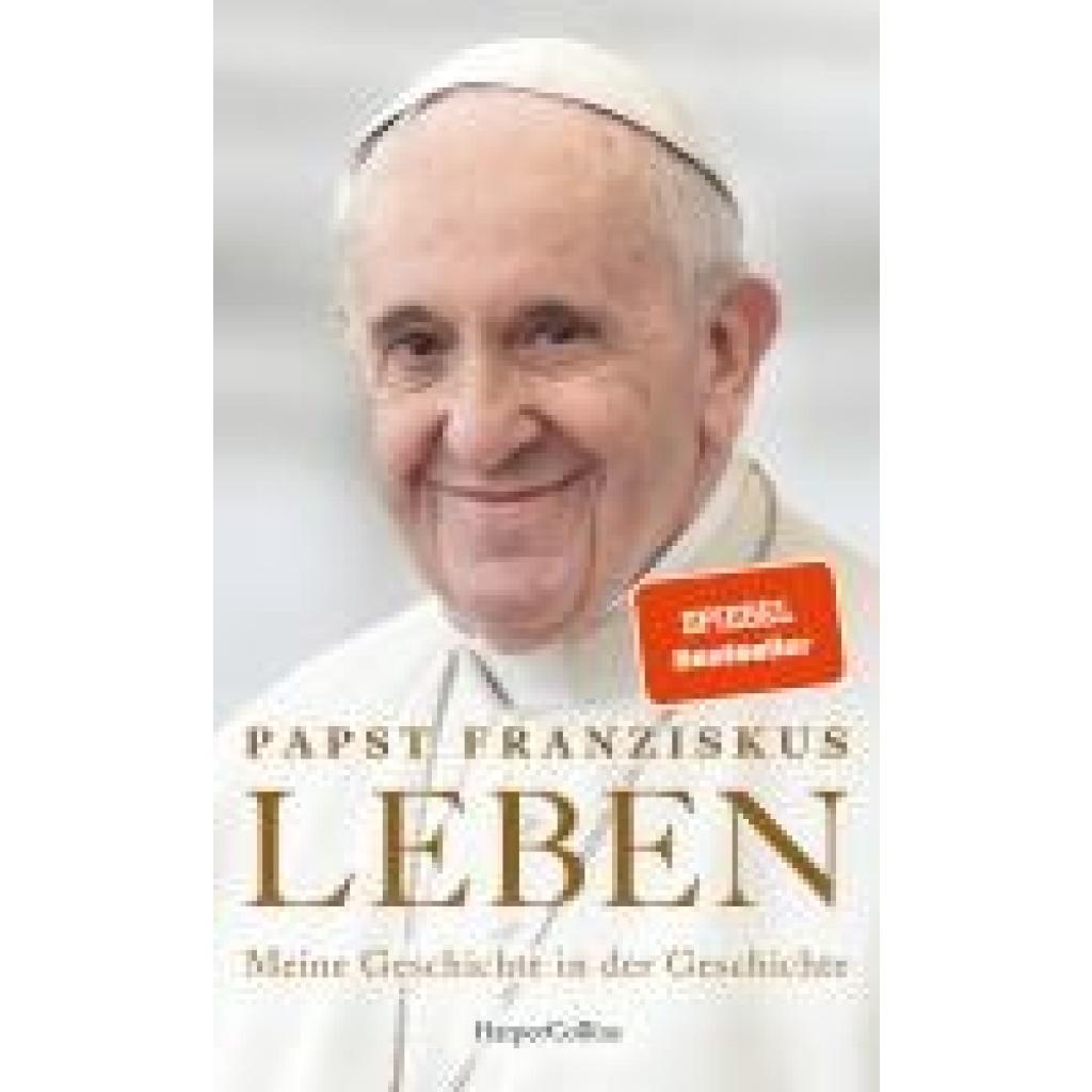 Papst, Franziskus: LEBEN. Meine Geschichte in der Geschichte