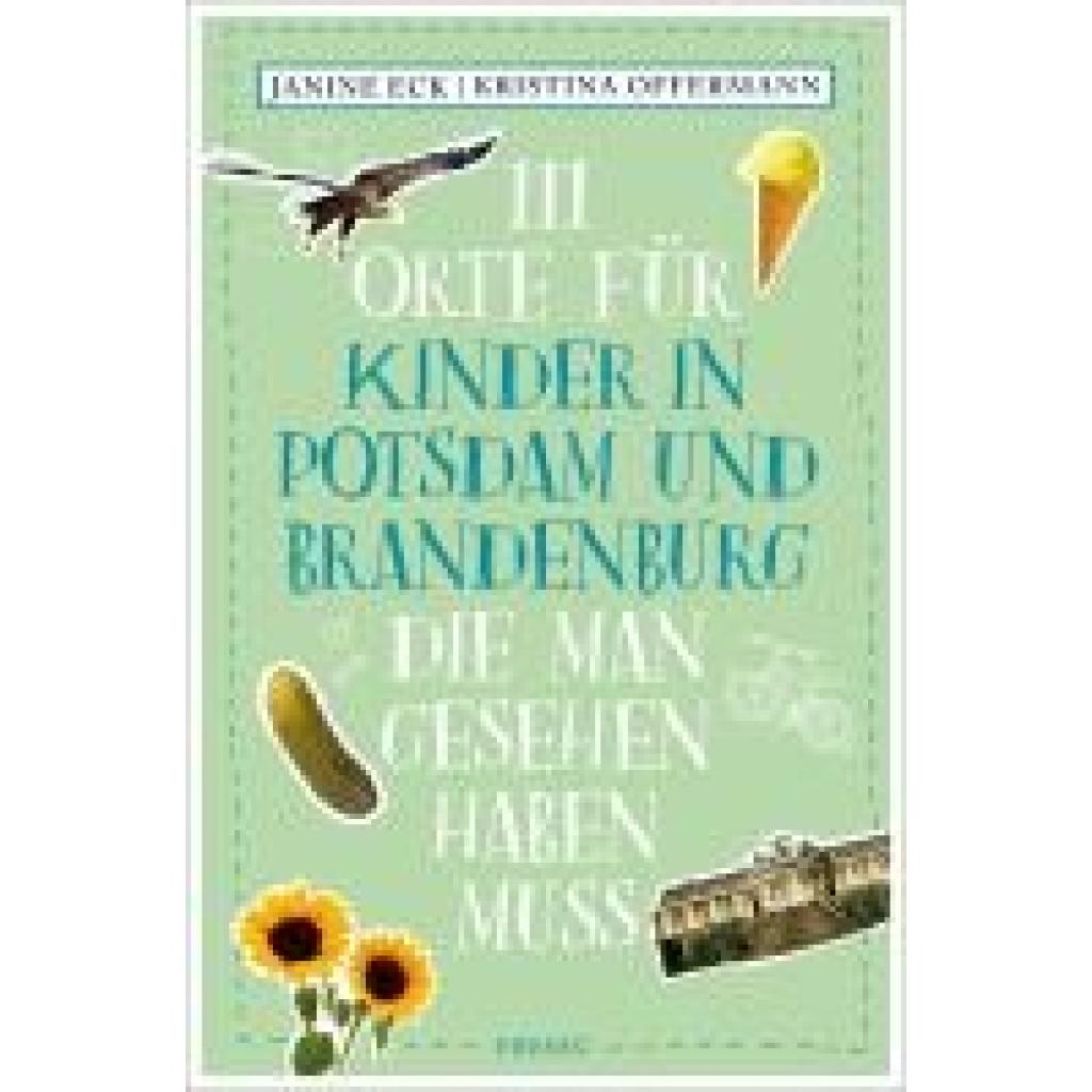 Eck, Janine: 111 Orte für Kinder in Potsdam und Brandenburg, die man gesehen haben muss