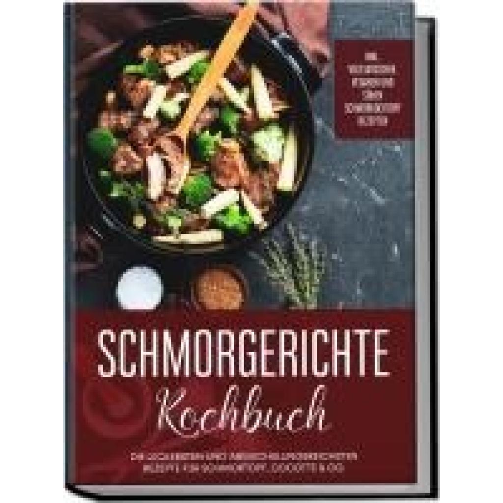 9783969306758 - Schmorgerichte Kochbuch Die leckersten und abwechslungsreichsten Rezepte für Schmortopf Cocotte & Co - inkl vegetarischen veganen und süßen Schmorkochtopf Rezepten - Alexander Hübner Taschenbuch