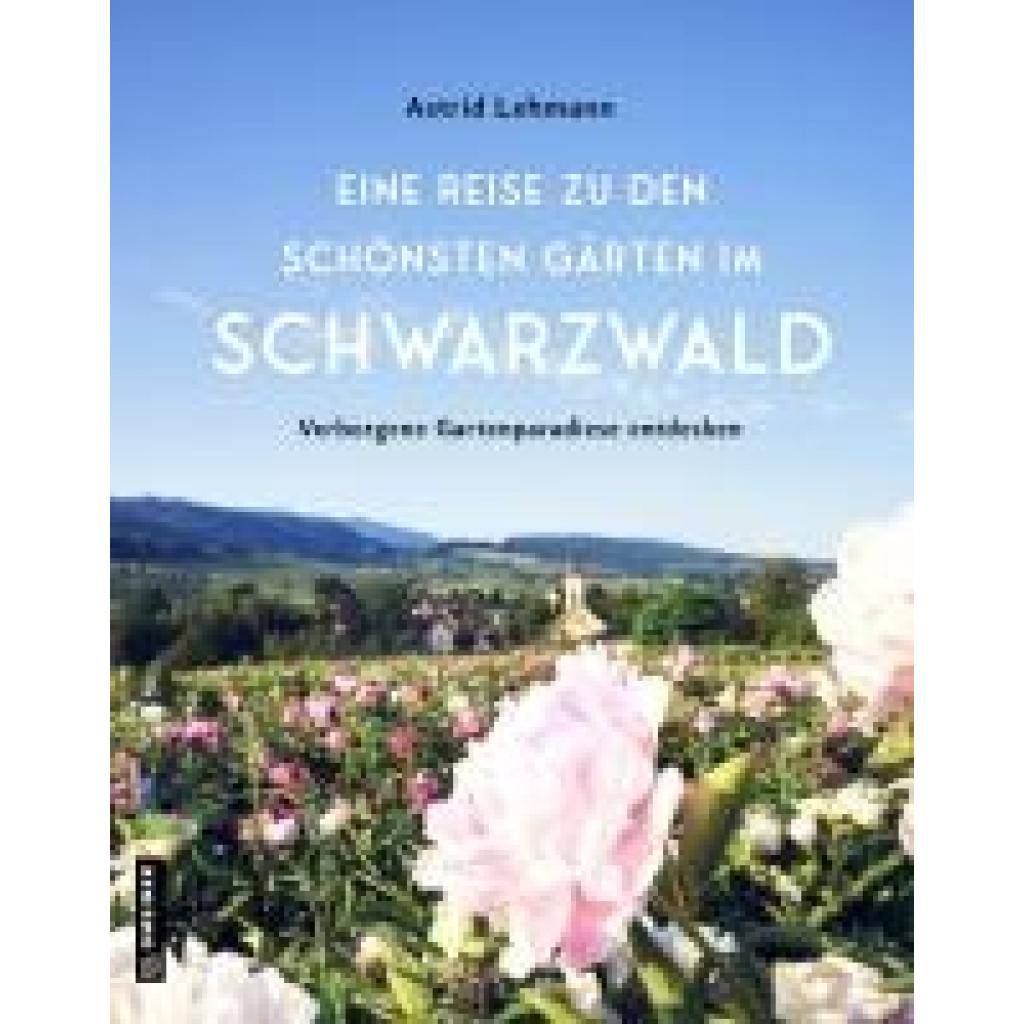 9783839205846 - Eine Reise zu den schönsten Gärten im Schwarzwald - Astrid Lehmann Gebunden