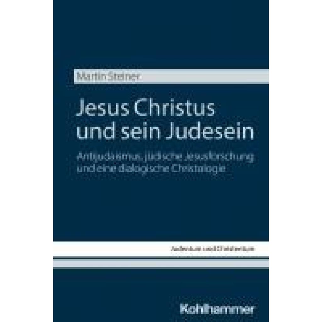 9783170444188 - Steiner Martin Jesus Christus und sein Judesein 9783170444188 - Steiner Martin Jesus Christus und sein Judesein