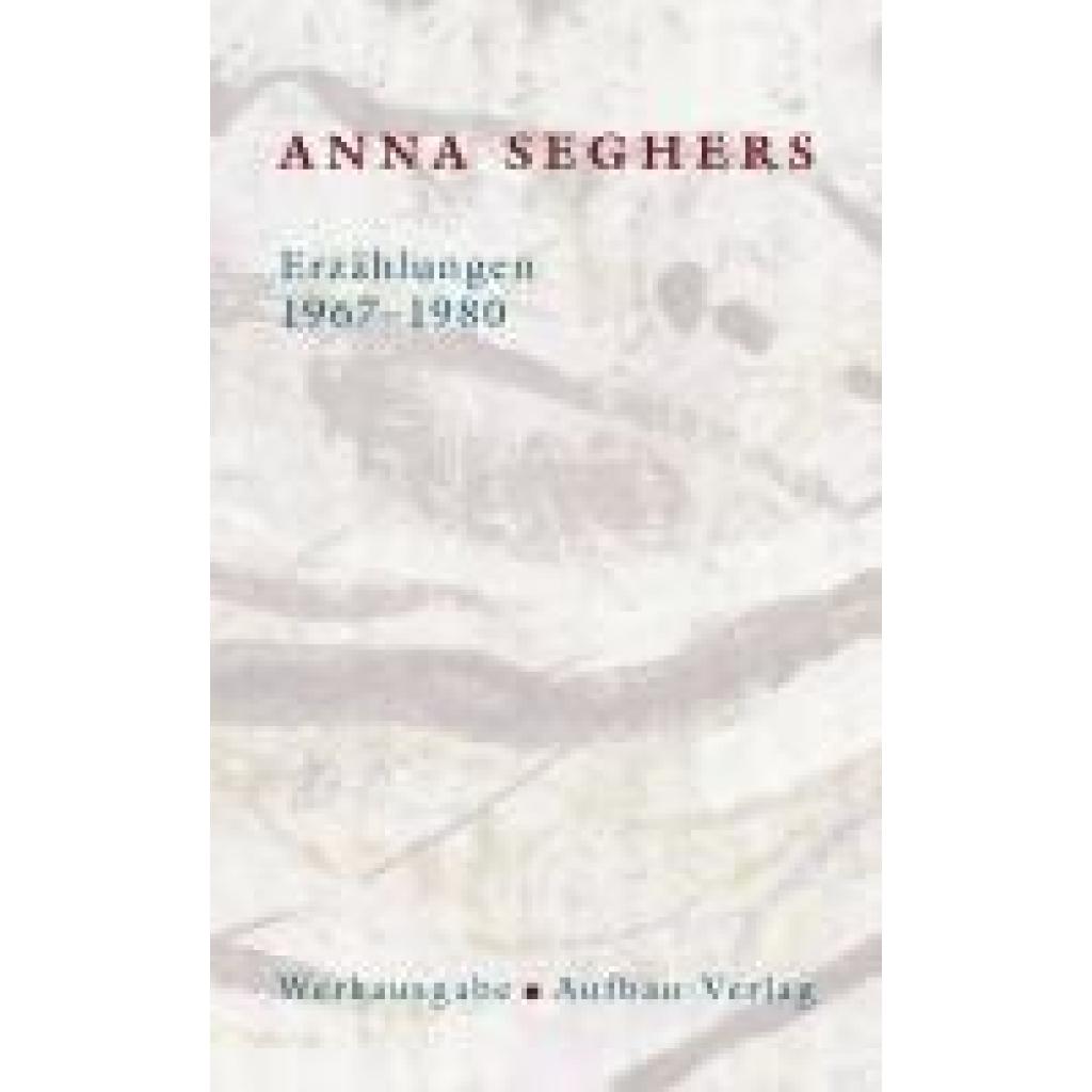 Seghers, Anna: Erzählungen.1967 - 1980