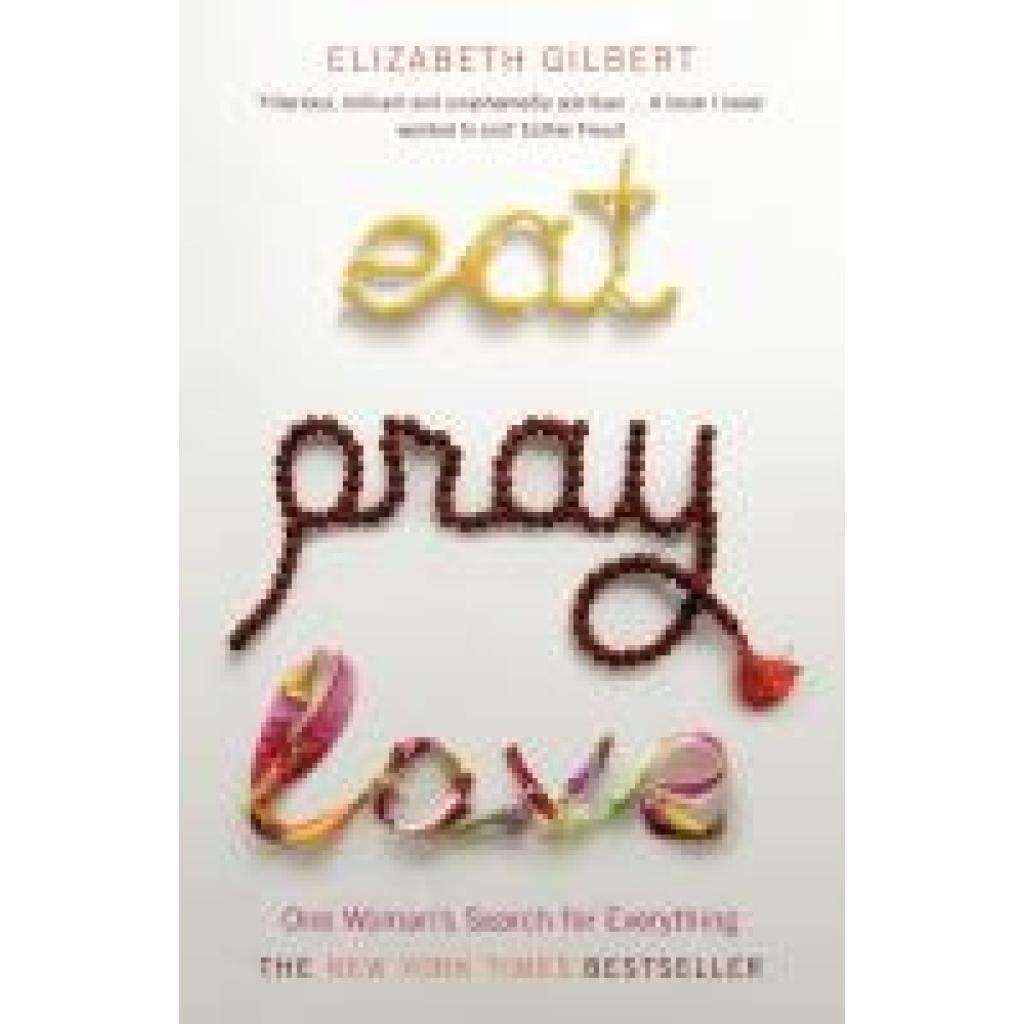 Gilbert, Elizabeth: Eat, Pray, Love