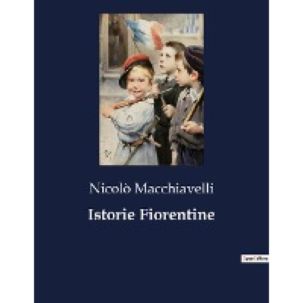 Macchiavelli, Nicolò: Istorie Fiorentine