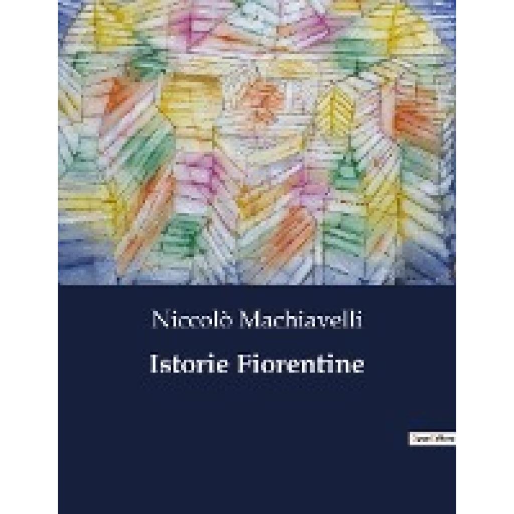 Machiavelli, Niccolò: Istorie Fiorentine
