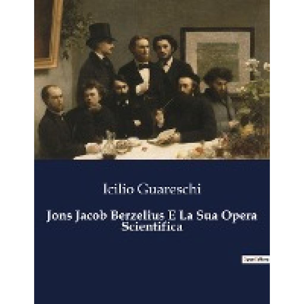 Guareschi, Icilio: Jons Jacob Berzelius E La Sua Opera Scientifica