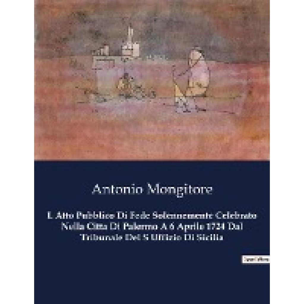 Mongitore, Antonio: L Atto Pubblico Di Fede Solennemente Celebrato Nella Citta Di Palermo A 6 Aprile 1724 Dal Tribunale 