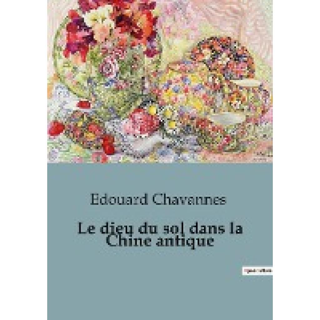 Chavannes, Edouard: Le dieu du sol dans la Chine antique