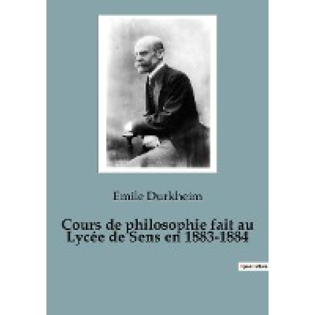 Durkheim, Emile: Cours de philosophie fait au Lycée de Sens en 1883-1884