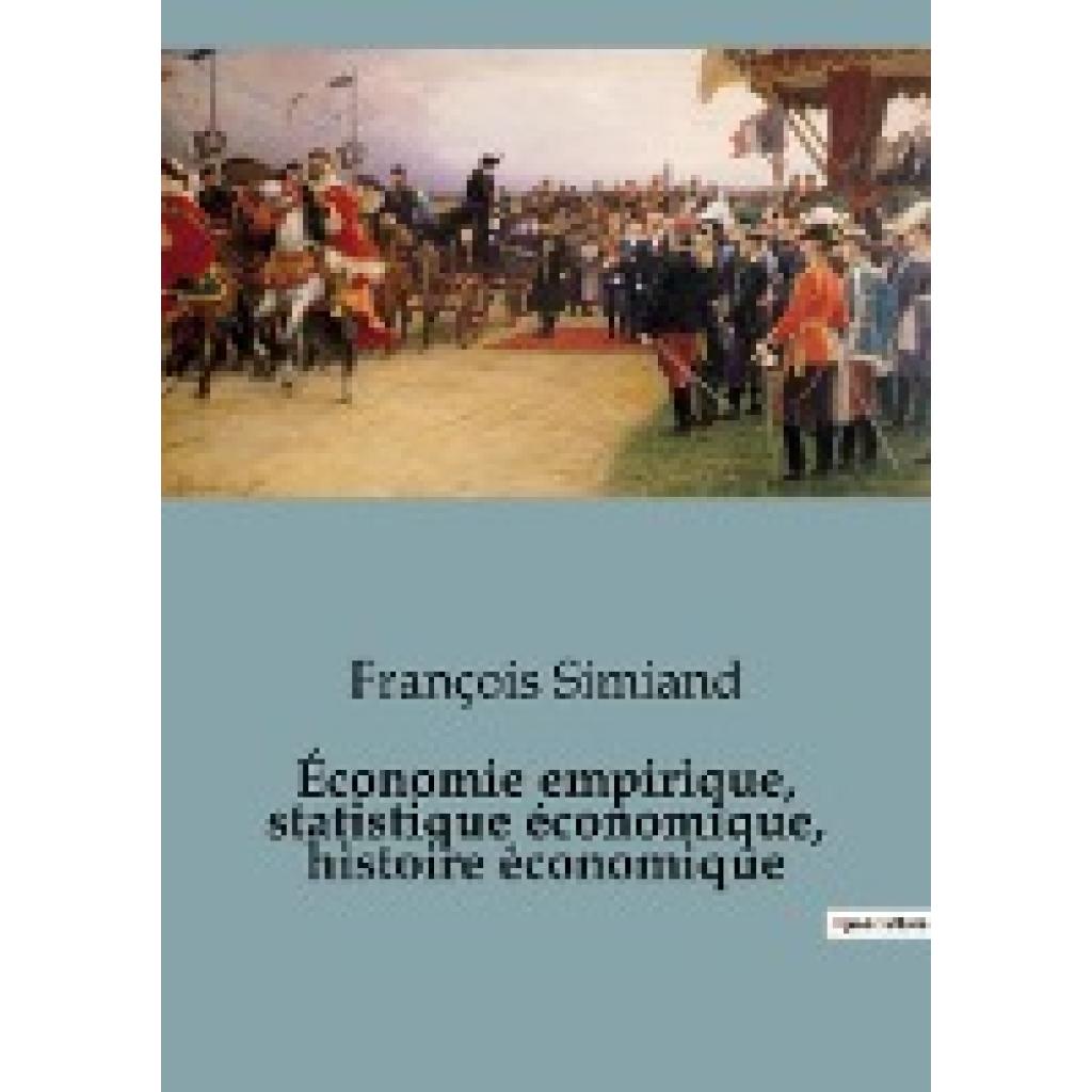 Simiand, François: Économie empirique, statistique économique, histoire économique