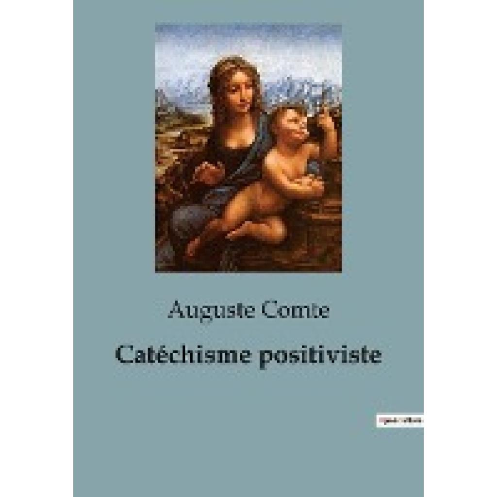 Comte, Auguste: Catéchisme positiviste