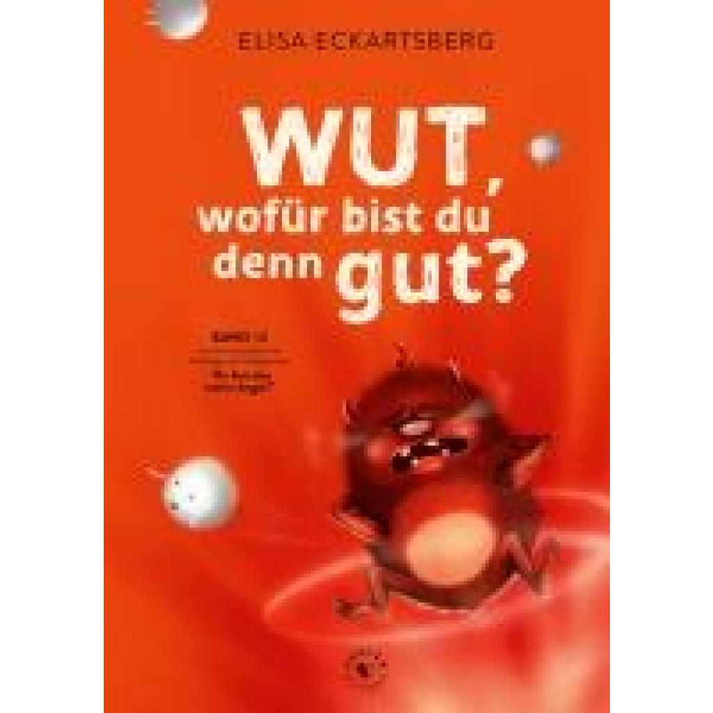 Eckartsberg, Elisa: Wut, wofür bist du denn gut?