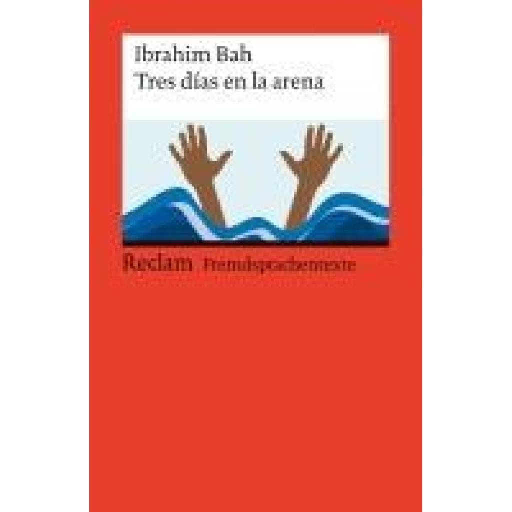 9783150145173 - Bah Ibrahim Tres días en la arena Spanischer Text mit deutschen Worterklärungen Niveau B1-B2 (GER) 9783150145173 - Bah Ibrahim Tres días en la arena Spanischer Text mit deutschen Worterklärungen Niveau B1-B2 (GER)