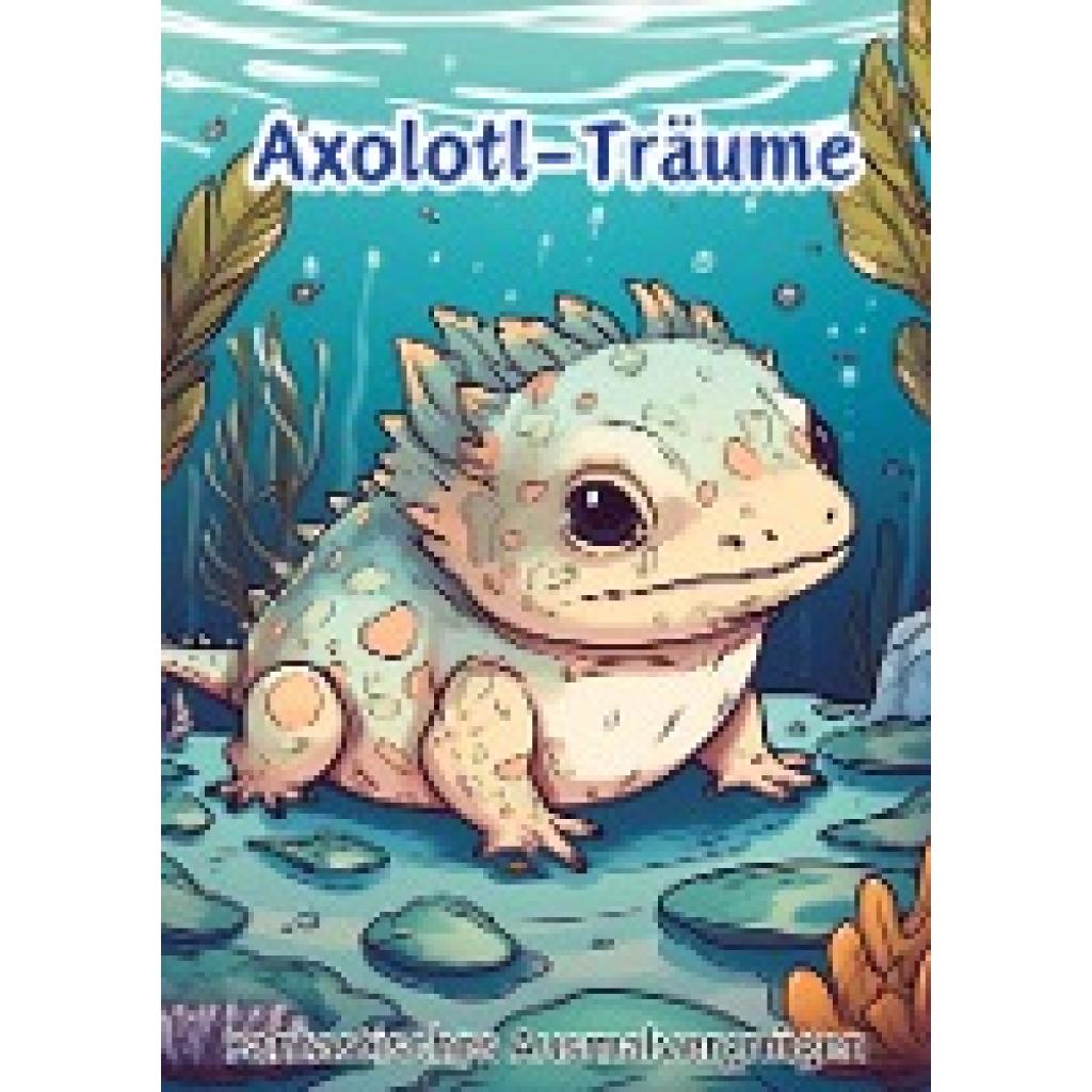 Hagen, Christian: Axolotl-Träume