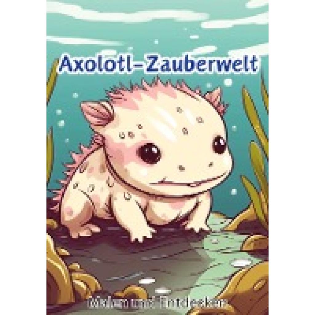 Hagen, Christian: Axolotl-Zauberwelt