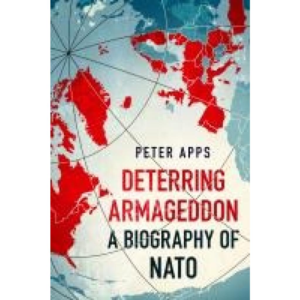 9781035405763 - Deterring Armageddon A Biography of NATO - Peter Apps Kartoniert (TB)
