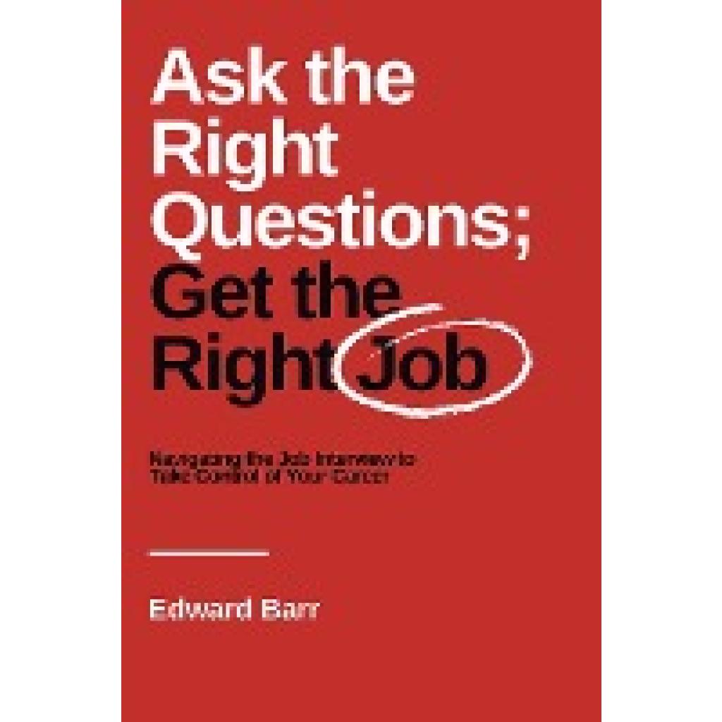 Barr, Edward: Ask the Right Questions; Get the Right Job