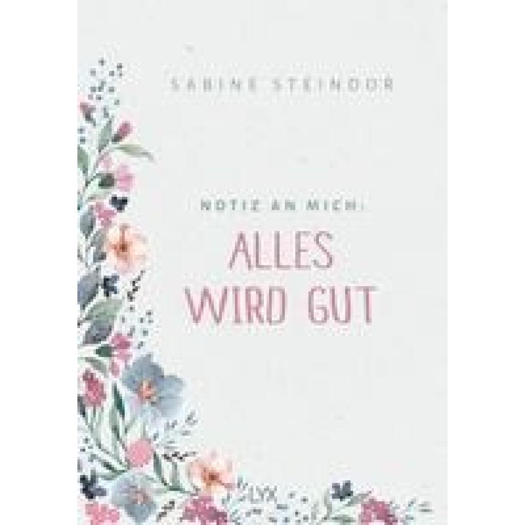9783736320925 - Steindor Sabine Notiz an mich Alles wird gut 9783736320925 - Steindor Sabine Notiz an mich Alles wird gut