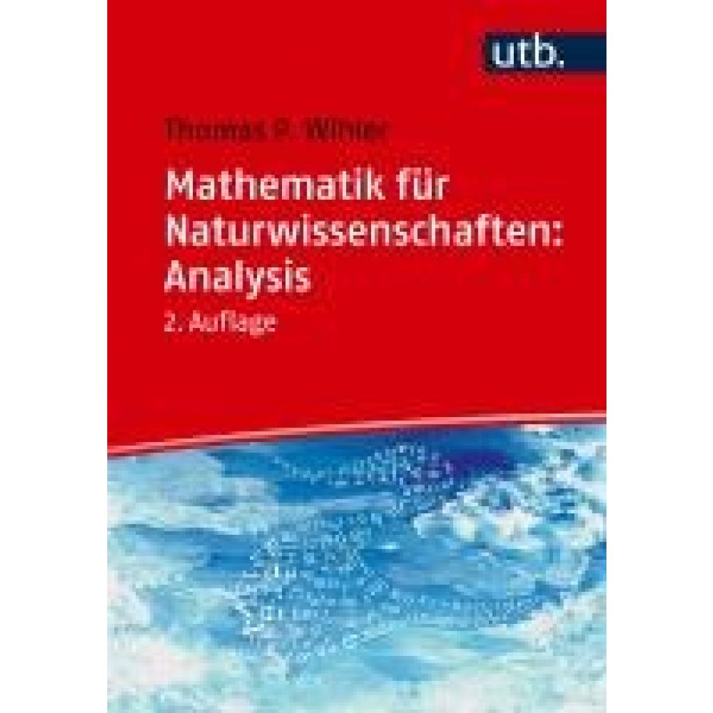 9783825260804 - Wihler Thomas Mathematik für Naturwissenschaften Einführung in die Analysis 9783825260804 - Wihler Thomas Mathematik für Naturwissenschaften Einführung in die Analysis