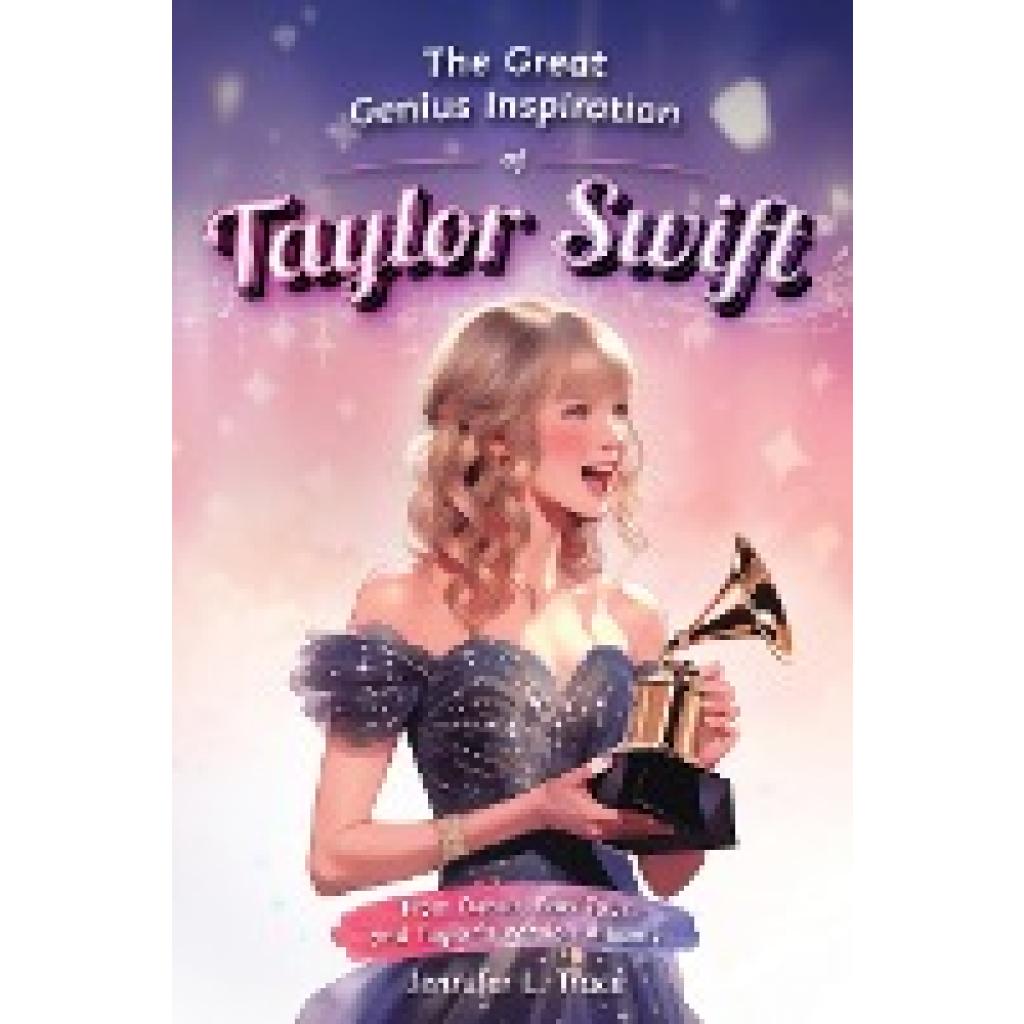 Trace, Jennifer L.: The Great Genius Inspiration of Taylor Swift