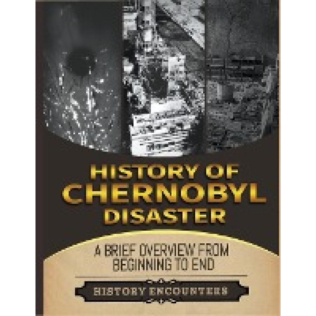 Encounters, History: The Chernobyl Disaster