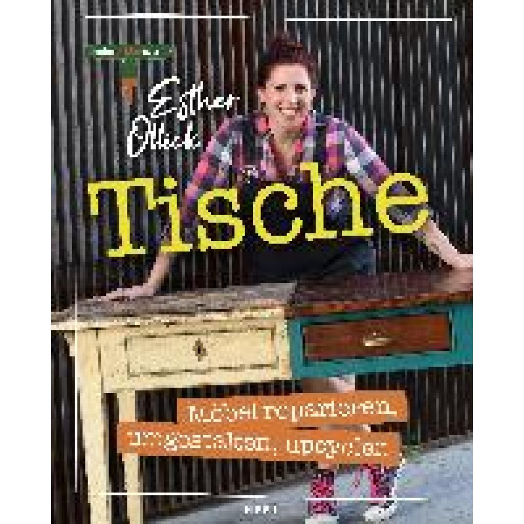 Ollick, Esther: Tische - Möbel reparieren, umgestalten, upcyclen