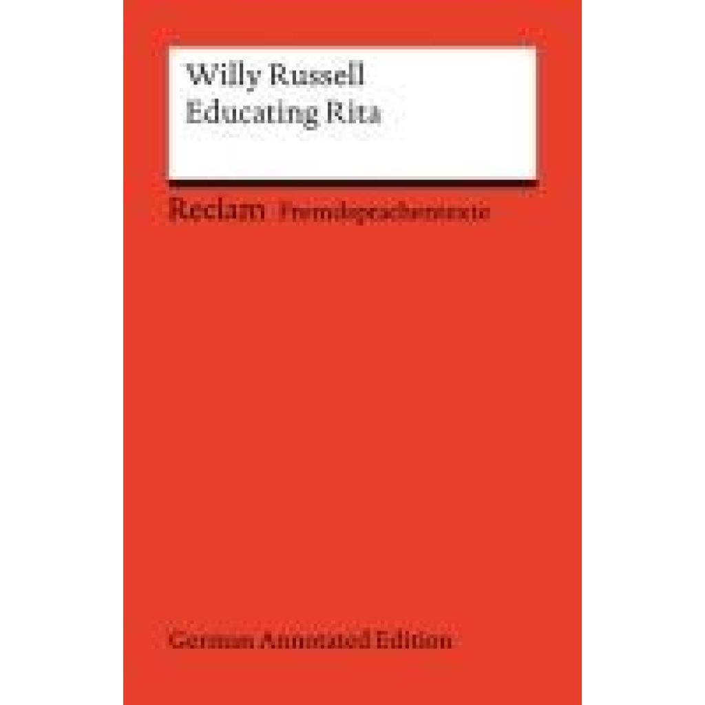 9783150145203 - Russell Willy Educating Rita (German Annotated Edition) Englischer Text mit deutschen Worterklärungen Niveau B2-C1 (GER) 9783150145203 - Russell Willy Educating Rita (German Annotated Edition) Englischer Text mit deutschen Worterklärungen Niveau B2-C1 (GER)