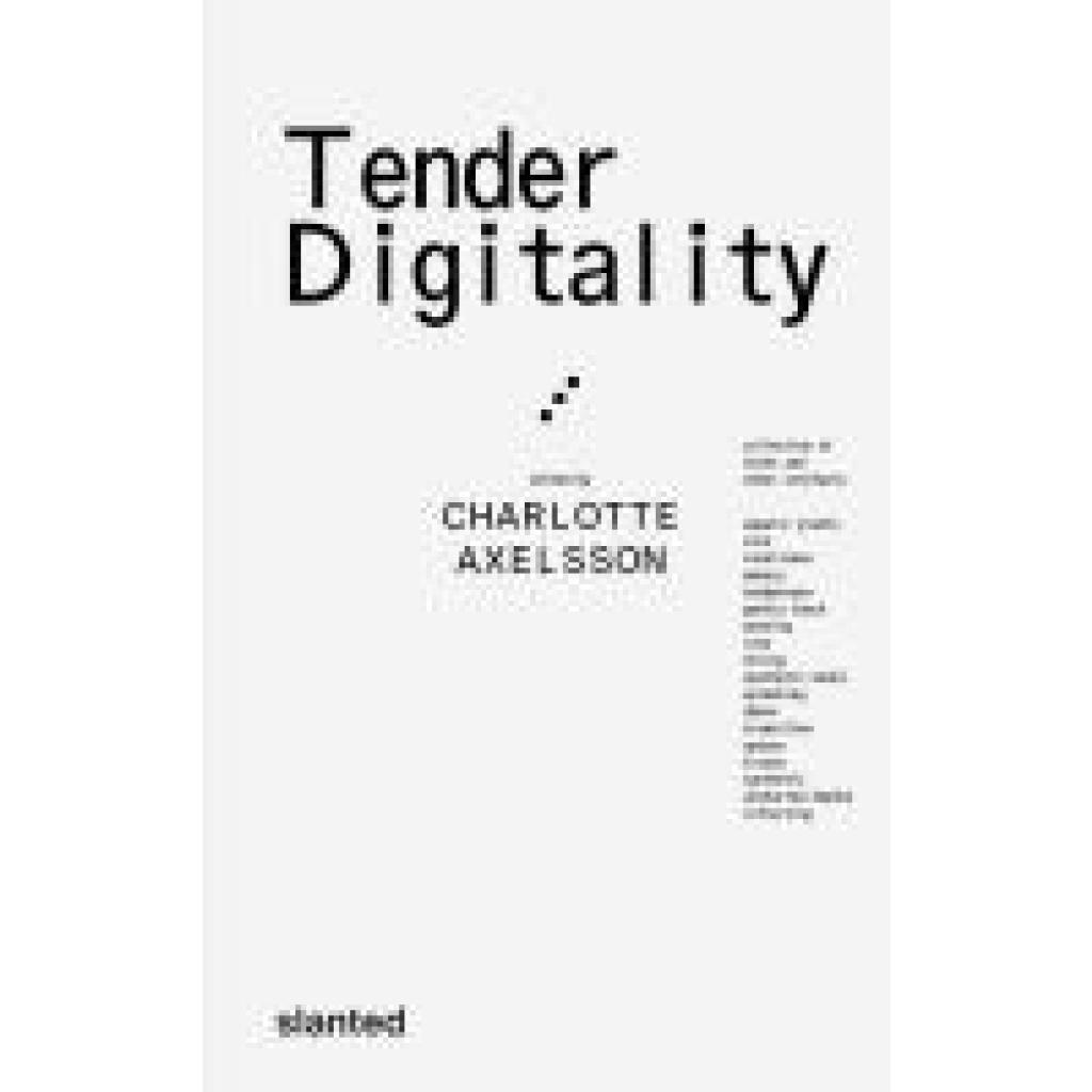 9783948440695 - Tender Digitality - Charlotte Axelsson Kartoniert (TB) 9783948440695 - Tender Digitality - Charlotte Axelsson Kartoniert (TB)
