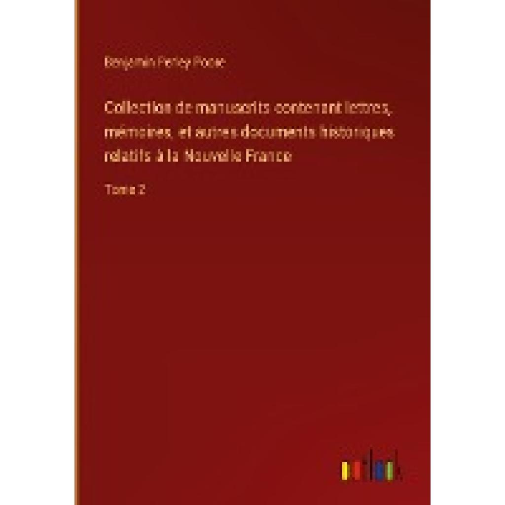 Poore, Benjamin Perley: Collection de manuscrits contenant lettres, mémoires, et autres documents historiques relatifs à