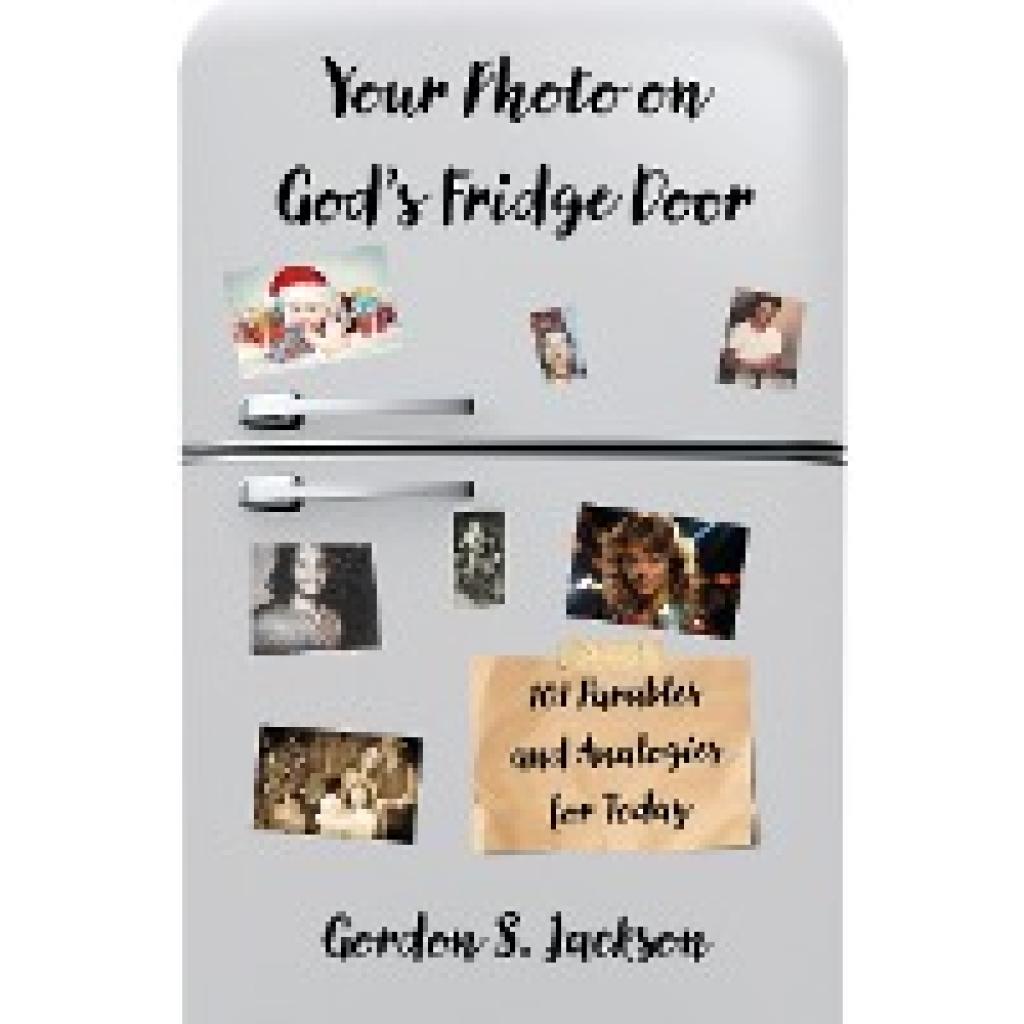 Jackson, Gordon S.: Your Photo on God's Fridge Door