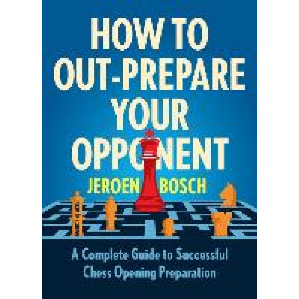 How to Out-Prepare Your Opponent (Bosch, Jeroen)