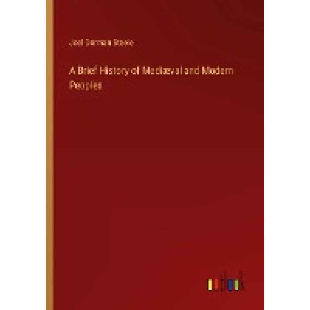 Steele, Joel Dorman: A Brief History of Mediæval and Modern Peoples