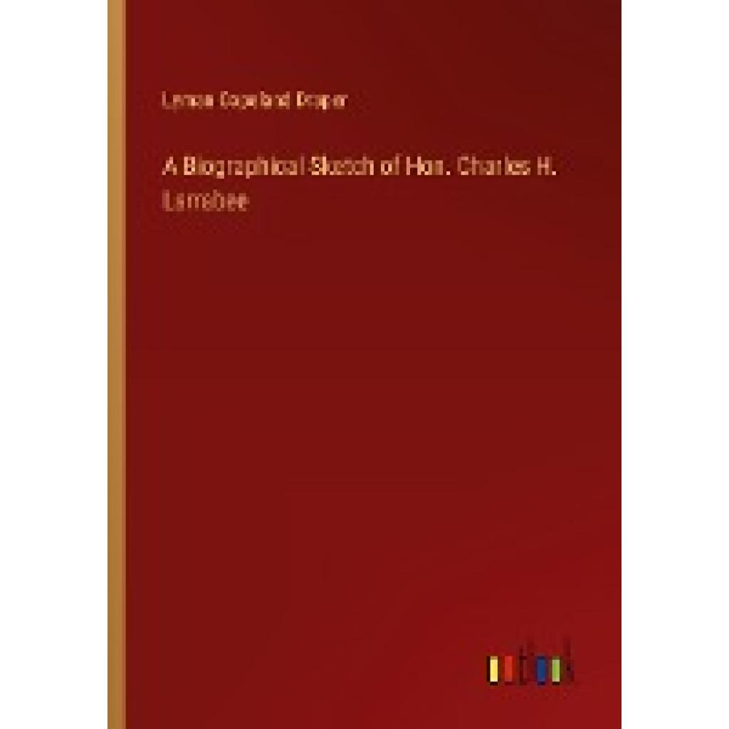Draper, Lyman Copeland: A Biographical Sketch of Hon. Charles H. Larrabee
