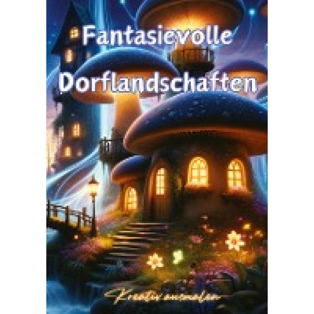 Hagen, Christian: Fantasievolle Dorflandschaften