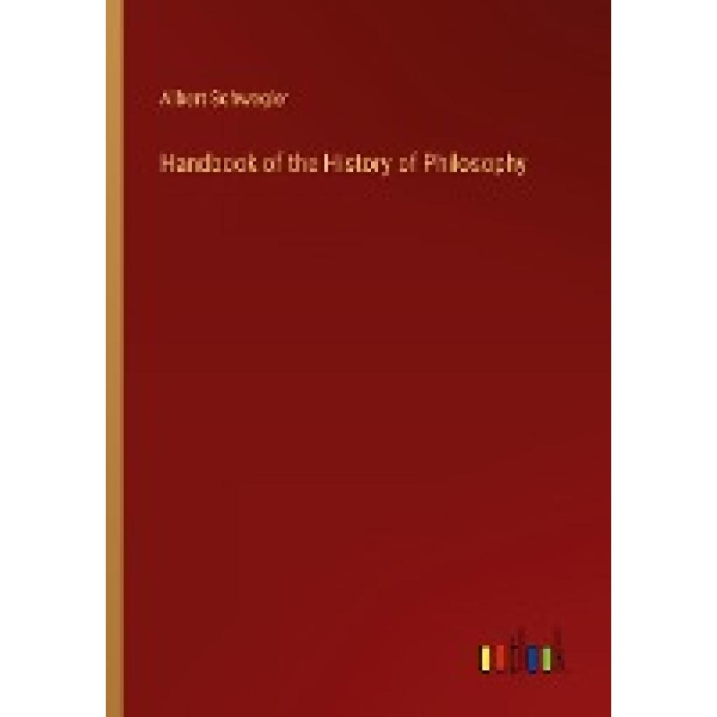 Schwegler, Albert: Handbook of the History of Philosophy