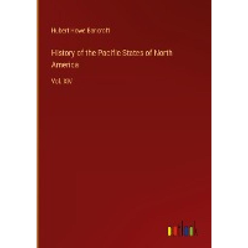 Bancroft, Hubert Howe: History of the Pacific States of North America
