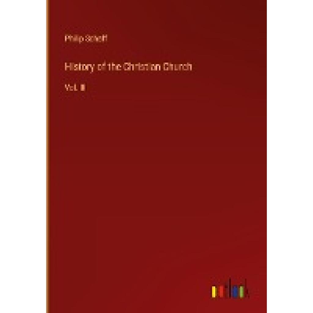 Schaff, Philip: History of the Christian Church