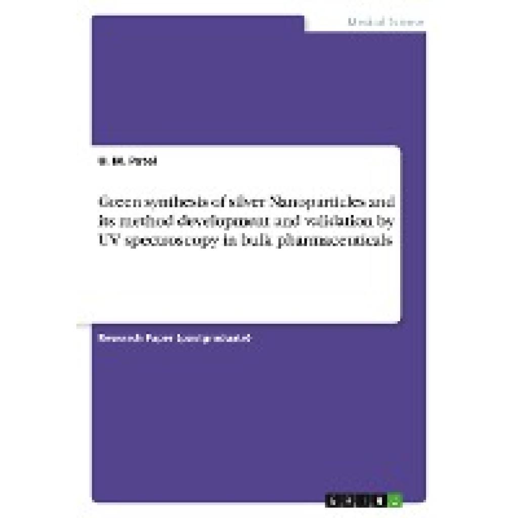 Patel, U. M.: Green synthesis of silver Nanoparticles and its method development and validation by UV spectroscopy in bu