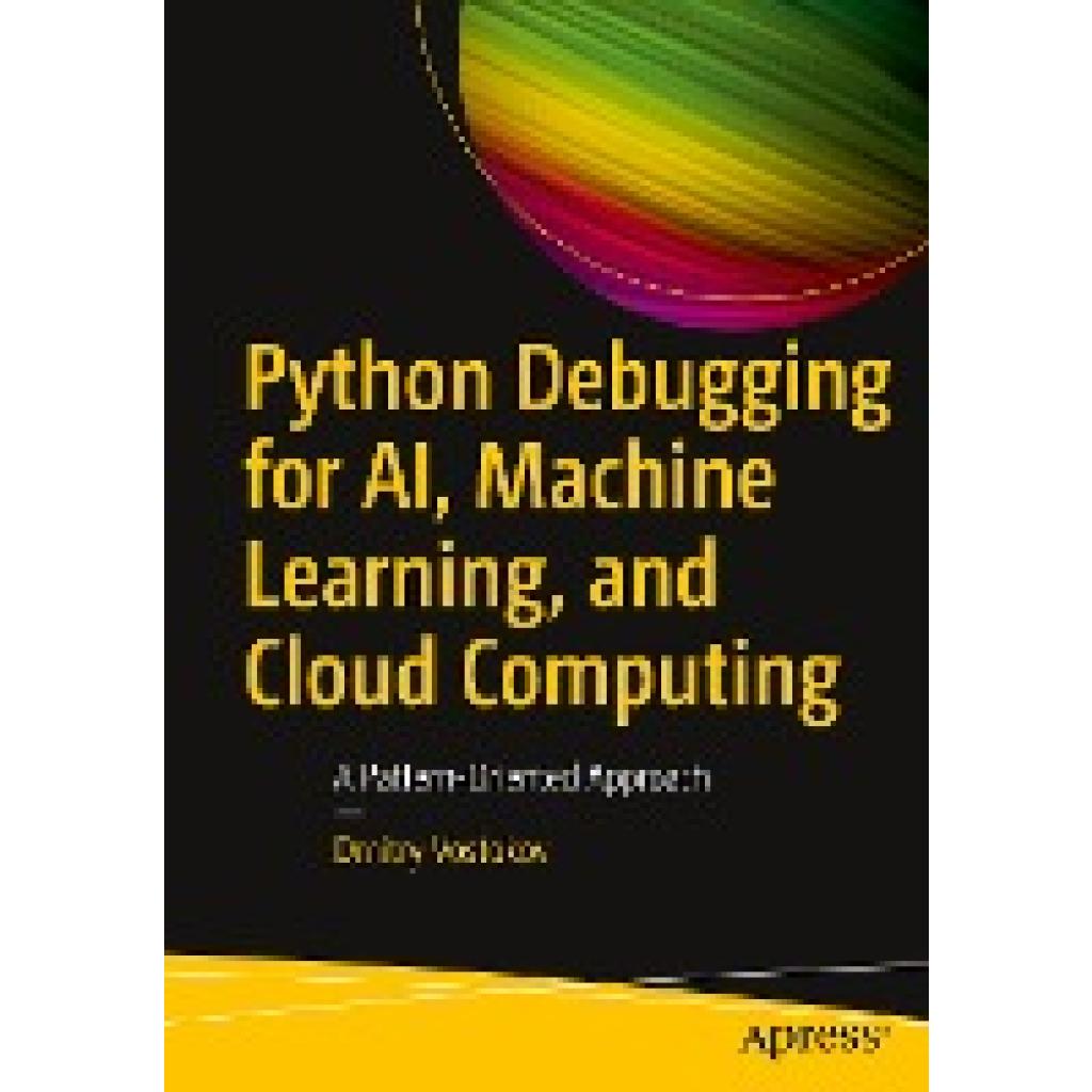 Vostokov, Dmitry: Python Debugging for AI, Machine Learning, and Cloud Computing