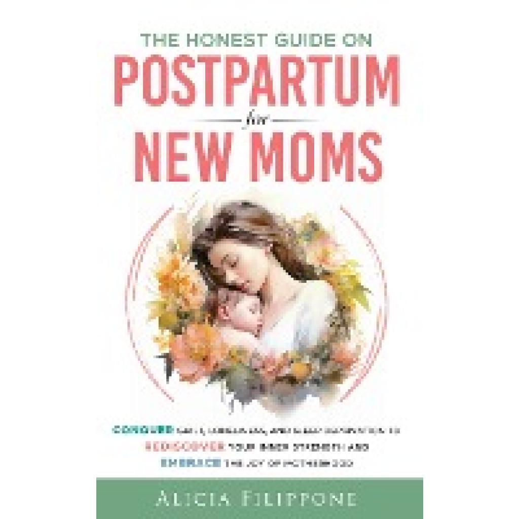 Filippone, Alicia: The Honest Guide on Postpartum for New Moms