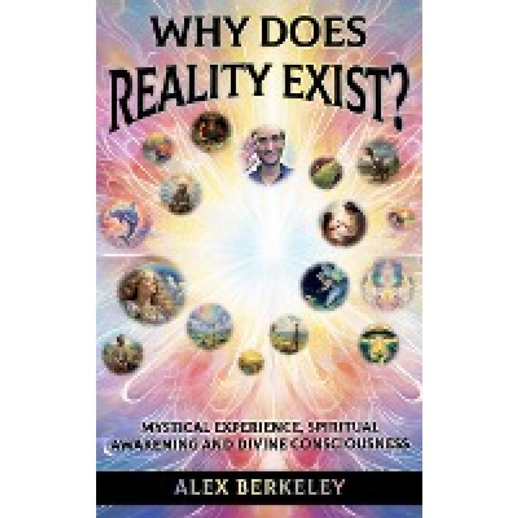 Berkeley, Alex: Why Does Reality Exist?