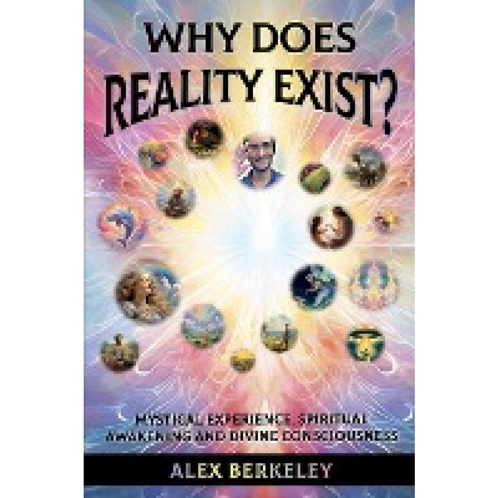 Berkeley, Alex: Why Does Reality Exist?