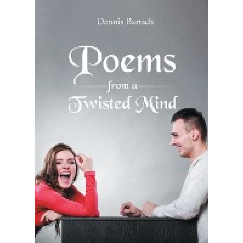 Bartsch, Dennis: Poems From A Twisted Mind