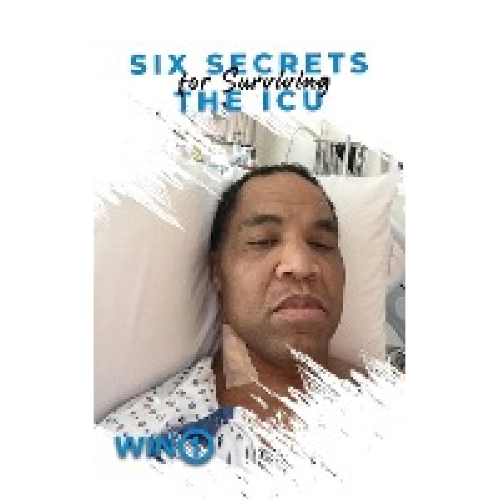 Stallworth, Lewis D.: Six Secrets For Surviving The ICU