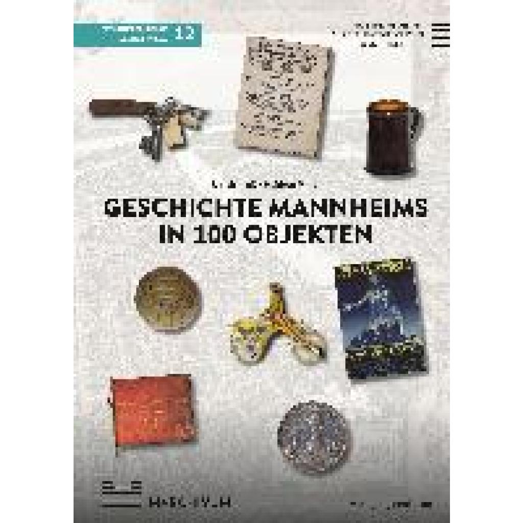 Nieß, Ulrich: Geschichte Mannheims in 100 Objekten