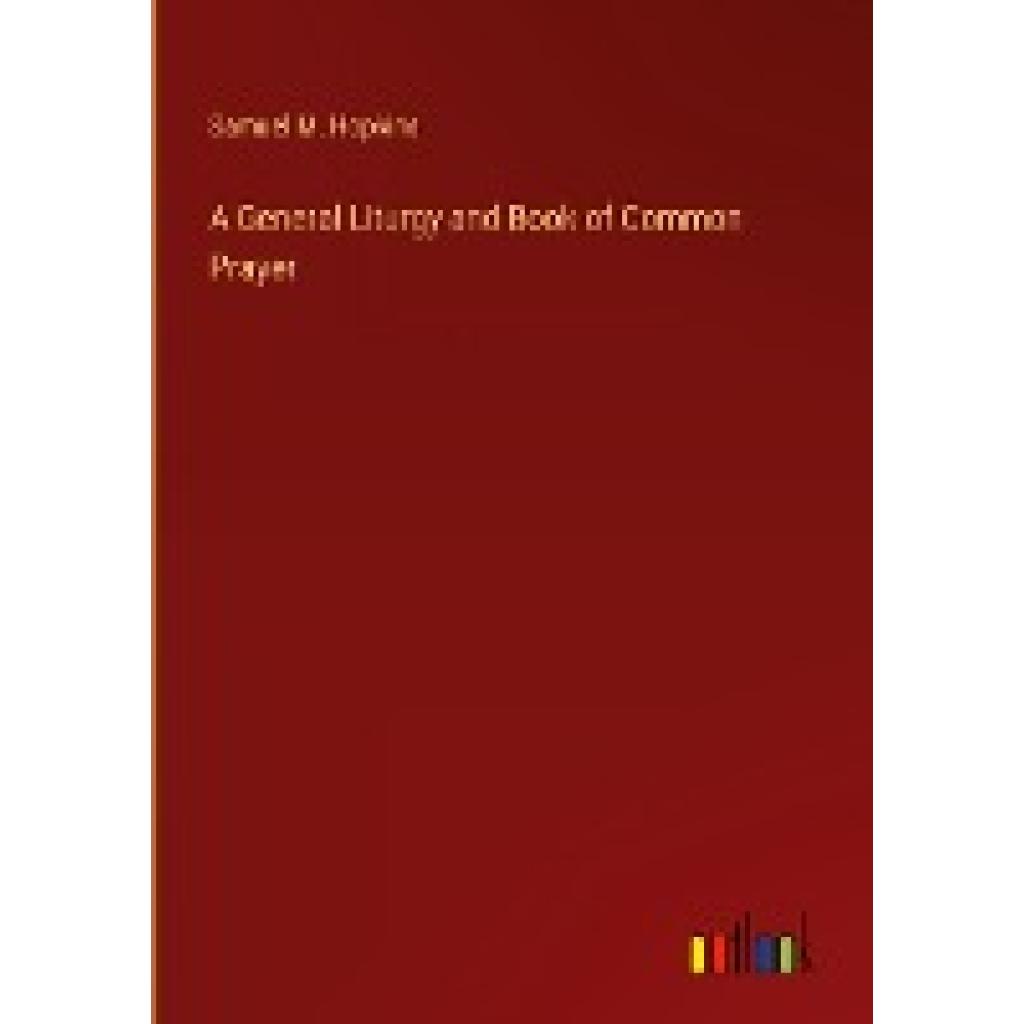 Hopkins, Samuel M.: A General Liturgy and Book of Common Prayer