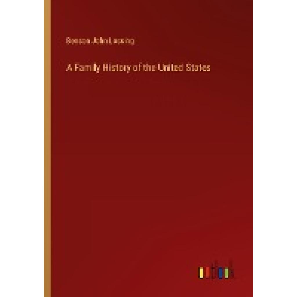 Lossing, Benson John: A Family History of the United States