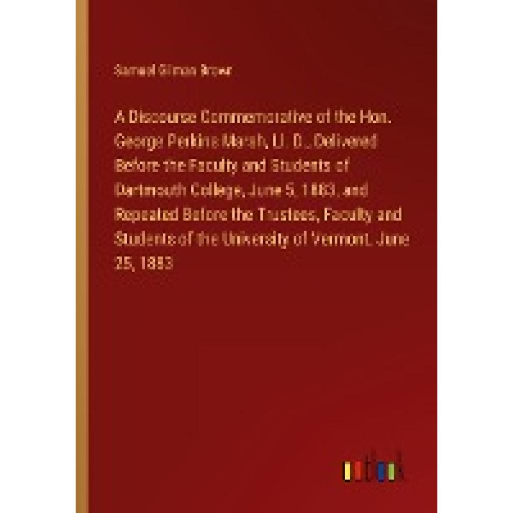 Brown, Samuel Gilman: A Discourse Commemorative of the Hon. George Perkins Marsh, Ll. D., Delivered Before the Faculty a