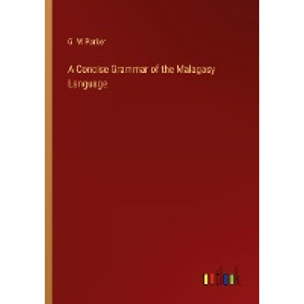 Parker, G. W: A Concise Grammar of the Malagasy Language