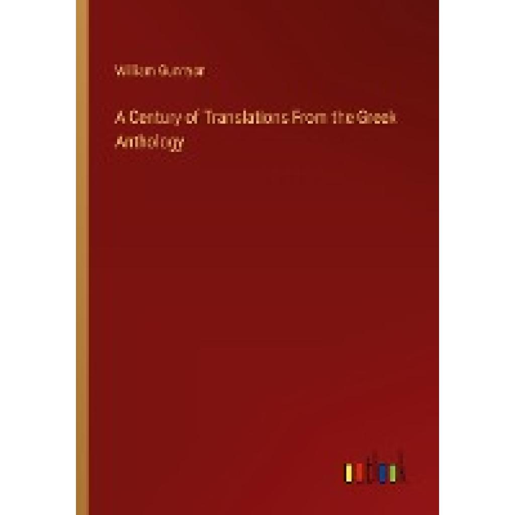 Gunnyon, William: A Century of Translations From the Greek Anthology